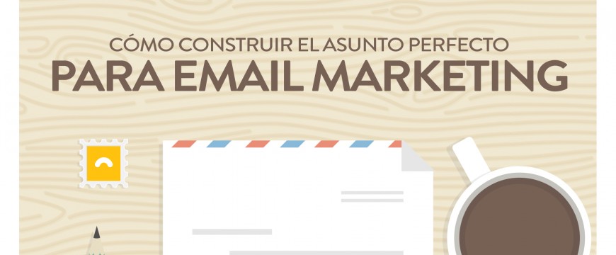 Email Marketing: cómo construir el asunto perfecto